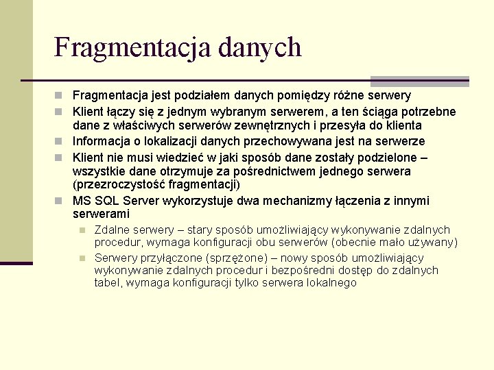 Fragmentacja danych n Fragmentacja jest podziałem danych pomiędzy różne serwery n Klient łączy się