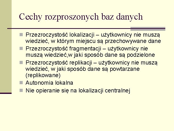 Cechy rozproszonych baz danych n Przezroczystość lokalizacji – użytkownicy nie muszą n n wiedzieć,