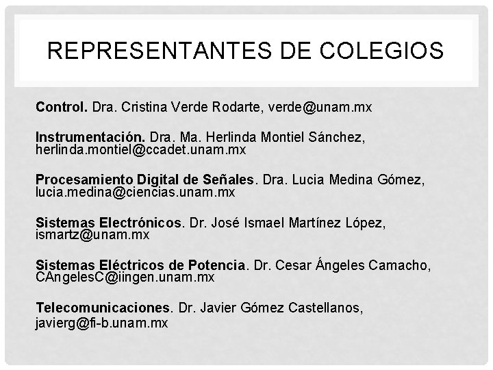 REPRESENTANTES DE COLEGIOS Control. Dra. Cristina Verde Rodarte, verde@unam. mx Instrumentación. Dra. Ma. Herlinda
