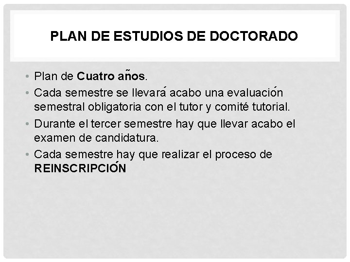 PLAN DE ESTUDIOS DE DOCTORADO • Plan de Cuatro an os. • Cada semestre