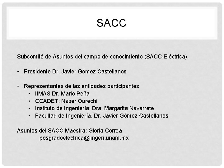 SACC Subcomité de Asuntos del campo de conocimiento (SACC-Eléctrica). • Presidente Dr. Javier Gómez