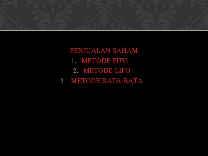 PENJUALAN SAHAM 1. METODE FIFO 2. METODE LIFO 3. METODE RATA-RATA 