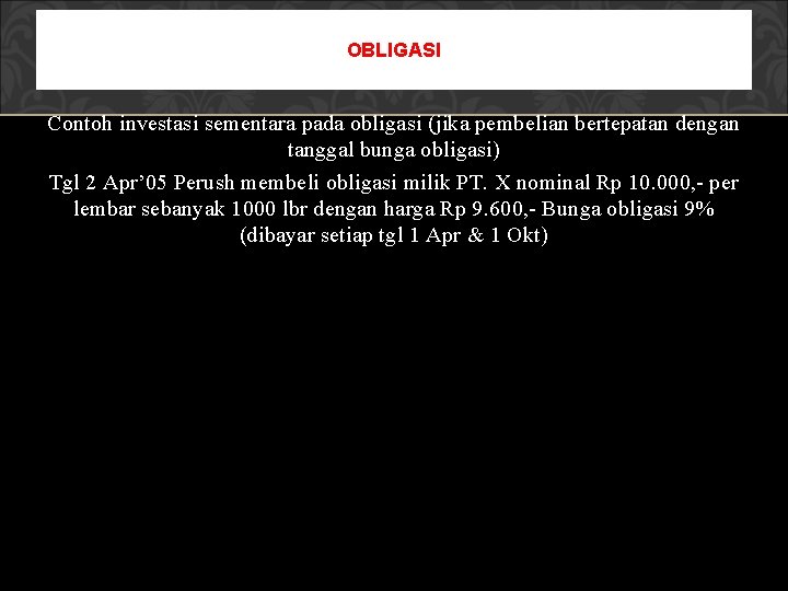 OBLIGASI Contoh investasi sementara pada obligasi (jika pembelian bertepatan dengan tanggal bunga obligasi) Tgl