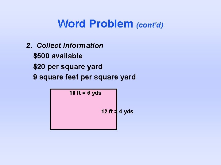 Word Problem (cont’d) 2. Collect information $500 available $20 per square yard 9 square