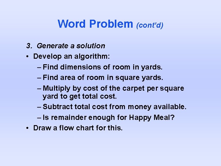 Word Problem (cont’d) 3. Generate a solution • Develop an algorithm: – Find dimensions