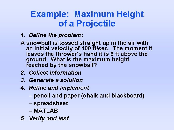 Example: Maximum Height of a Projectile 1. Define the problem: A snowball is tossed