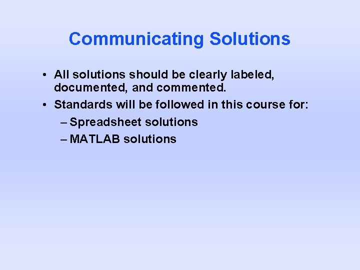 Communicating Solutions • All solutions should be clearly labeled, documented, and commented. • Standards