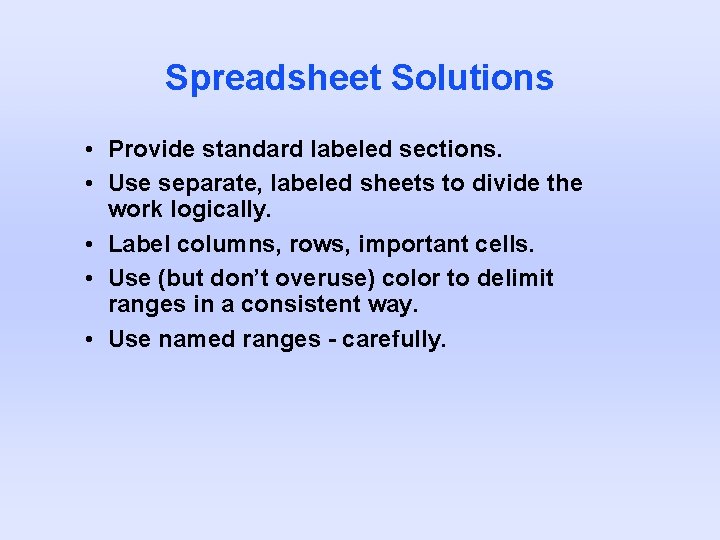 Spreadsheet Solutions • Provide standard labeled sections. • Use separate, labeled sheets to divide