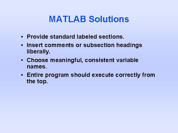 MATLAB Solutions • Provide standard labeled sections. • Insert comments or subsection headings liberally.