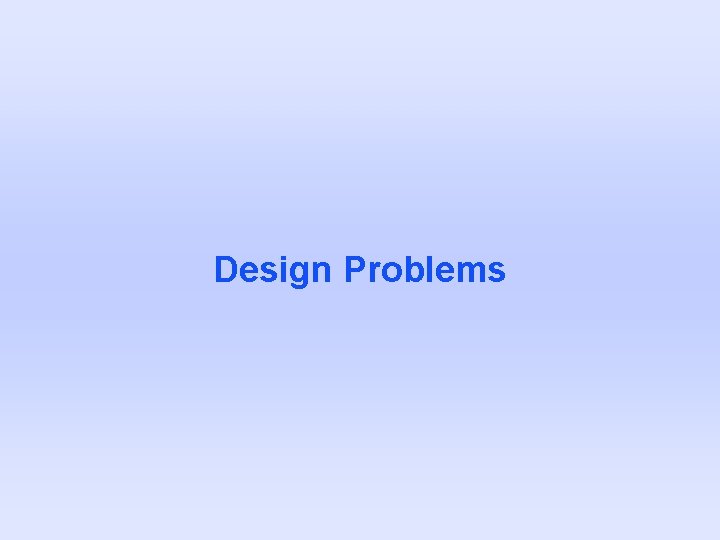Design Problems Design Problems