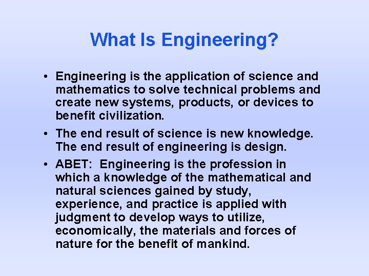 What Is Engineering? • Engineering is the application of science and mathematics to solve