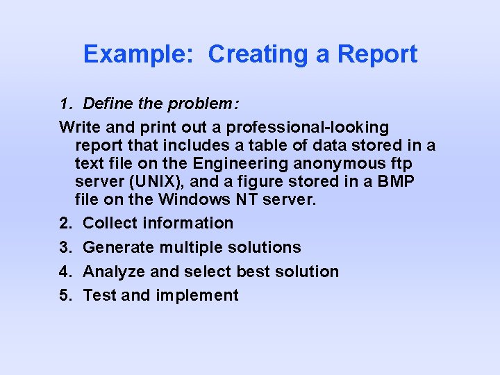 Example: Creating a Report 1. Define the problem: Write and print out a professional-looking Example: Creating a Report 1. Define the problem: Write and print out a professional-looking