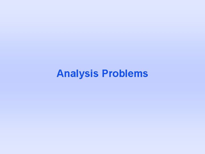 Analysis Problems Analysis Problems