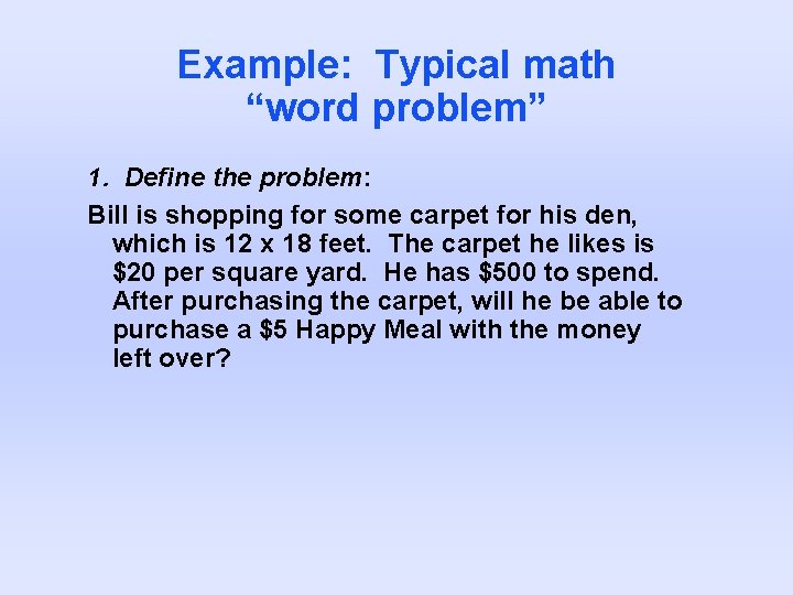 Example: Typical math “word problem” 1. Define the problem: Bill is shopping for some