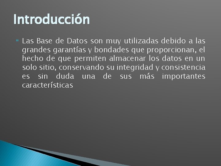 Introducción Las Base de Datos son muy utilizadas debido a las grandes garantías y