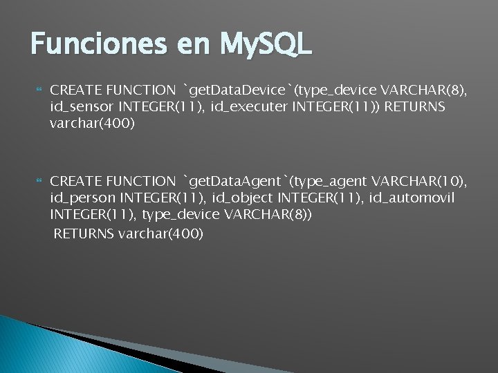 Funciones en My. SQL CREATE FUNCTION `get. Data. Device`(type_device VARCHAR(8), id_sensor INTEGER(11), id_executer INTEGER(11))