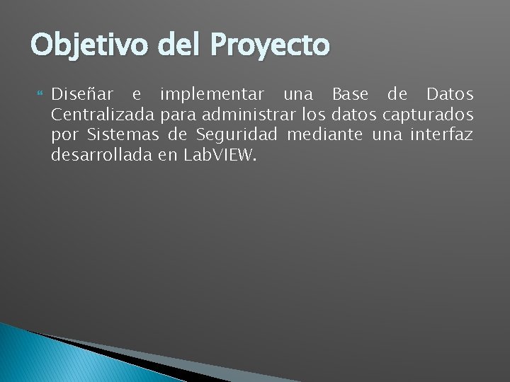 Objetivo del Proyecto Diseñar e implementar una Base de Datos Centralizada para administrar los