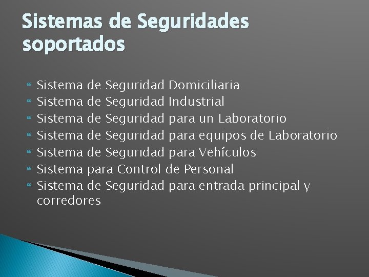 Sistemas de Seguridades soportados Sistema de Seguridad Domiciliaria Sistema de Seguridad Industrial Sistema de