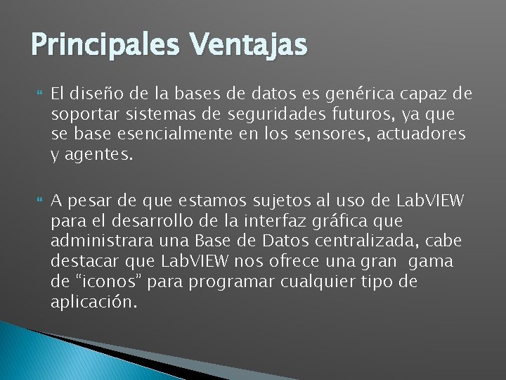Principales Ventajas El diseño de la bases de datos es genérica capaz de soportar