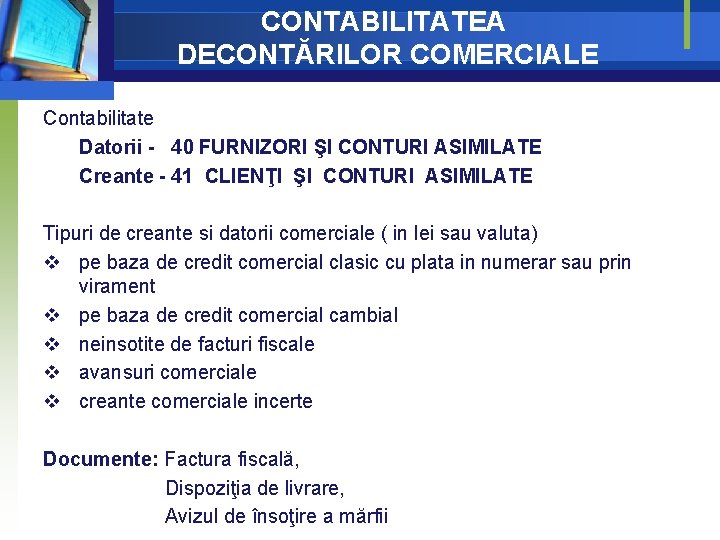 CONTABILITATEA DECONTĂRILOR COMERCIALE Contabilitate Datorii - 40 FURNIZORI ŞI CONTURI ASIMILATE Creante - 41 CONTABILITATEA DECONTĂRILOR COMERCIALE Contabilitate Datorii - 40 FURNIZORI ŞI CONTURI ASIMILATE Creante - 41