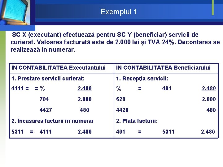 Exemplul 1 SC X (executant) efectuează pentru SC Y (beneficiar) servicii de curierat. Valoarea Exemplul 1 SC X (executant) efectuează pentru SC Y (beneficiar) servicii de curierat. Valoarea