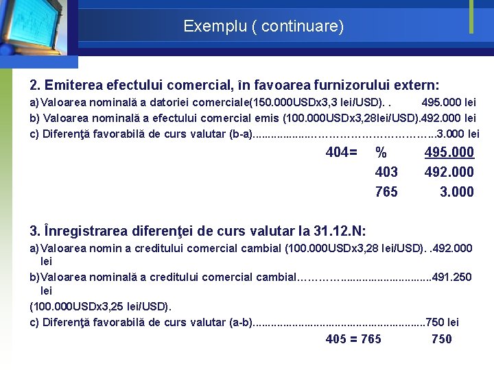 Exemplu ( continuare) 2. Emiterea efectului comercial, în favoarea furnizorului extern: a) Valoarea nominală Exemplu ( continuare) 2. Emiterea efectului comercial, în favoarea furnizorului extern: a) Valoarea nominală
