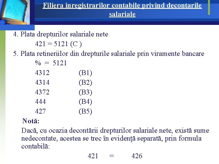 Filiera inregistrarilor contabile privind decontarile salariale 4. Plata drepturilor salariale nete 421 = 5121 Filiera inregistrarilor contabile privind decontarile salariale 4. Plata drepturilor salariale nete 421 = 5121