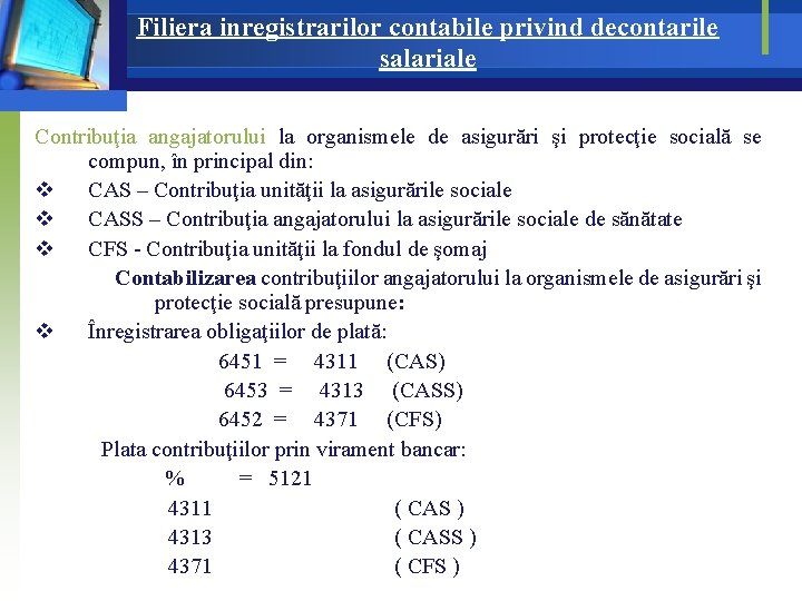 Filiera inregistrarilor contabile privind decontarile salariale Contribuţia angajatorului la organismele de asigurări şi protecţie Filiera inregistrarilor contabile privind decontarile salariale Contribuţia angajatorului la organismele de asigurări şi protecţie