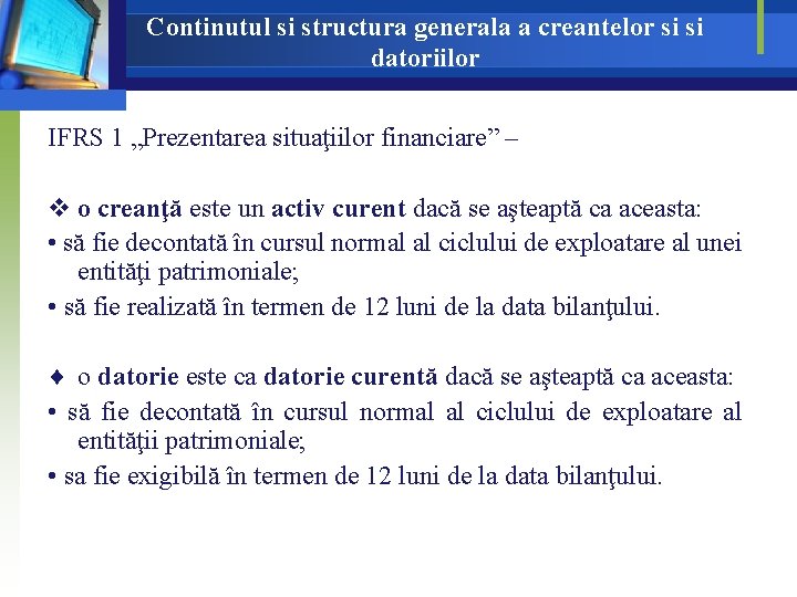 Continutul si structura generala a creantelor si si datoriilor IFRS 1 „Prezentarea situaţiilor financiare” Continutul si structura generala a creantelor si si datoriilor IFRS 1 „Prezentarea situaţiilor financiare”