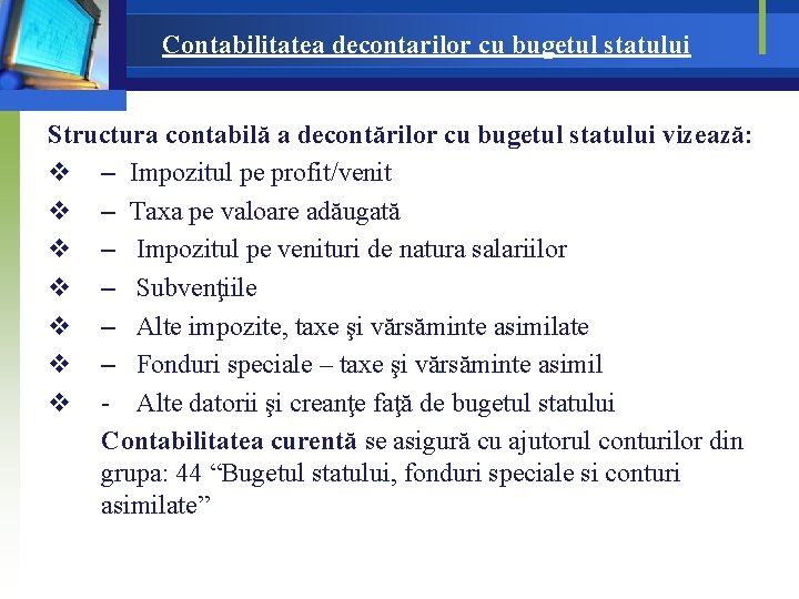 Contabilitatea decontarilor cu bugetul statului Structura contabilă a decontărilor cu bugetul statului vizează: v Contabilitatea decontarilor cu bugetul statului Structura contabilă a decontărilor cu bugetul statului vizează: v