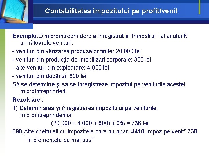 Contabilitatea impozitului pe profit/venit Exemplu: O microîntreprindere a înregistrat în trimestrul I al anului Contabilitatea impozitului pe profit/venit Exemplu: O microîntreprindere a înregistrat în trimestrul I al anului