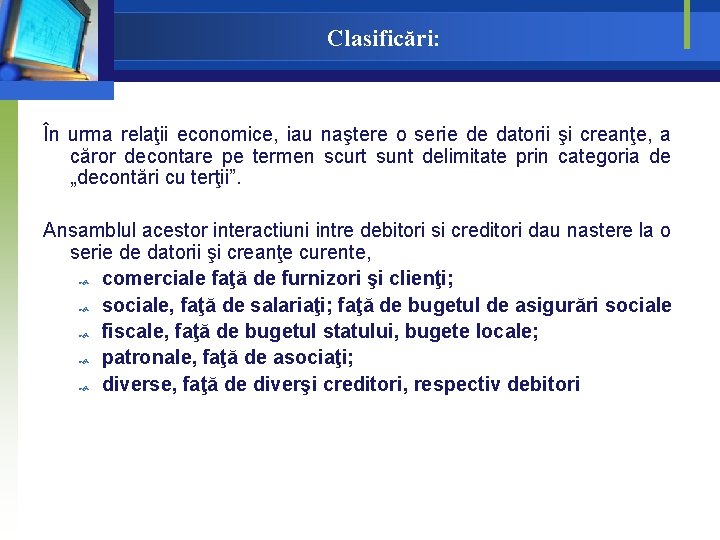 Clasificări: În urma relaţii economice, iau naştere o serie de datorii şi creanţe, a Clasificări: În urma relaţii economice, iau naştere o serie de datorii şi creanţe, a