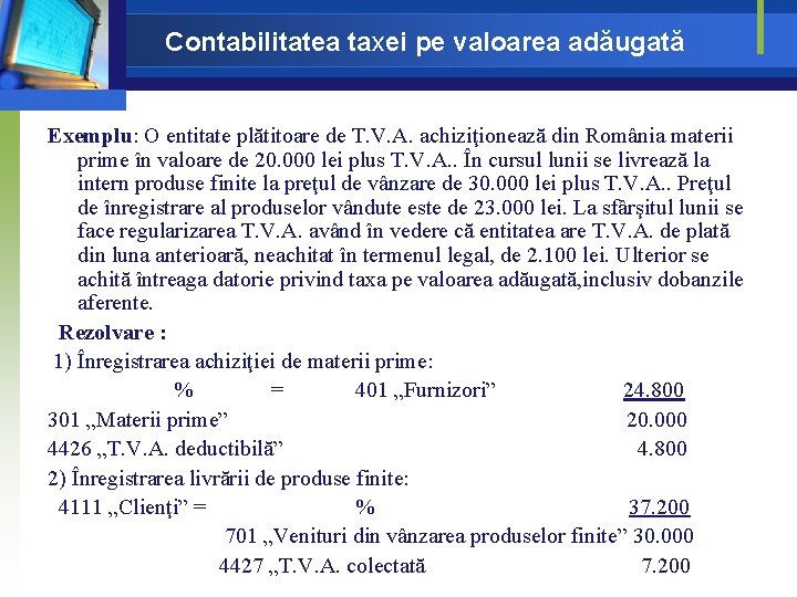 Contabilitatea taxei pe valoarea adăugată Exemplu: O entitate plătitoare de T. V. A. achiziţionează Contabilitatea taxei pe valoarea adăugată Exemplu: O entitate plătitoare de T. V. A. achiziţionează