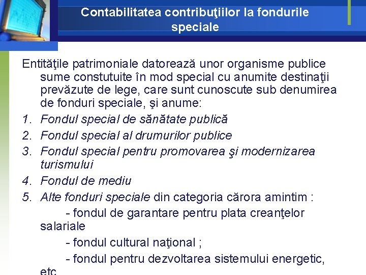 Contabilitatea contribuţiilor la fondurile speciale Entităţile patrimoniale datorează unor organisme publice sume constutuite în Contabilitatea contribuţiilor la fondurile speciale Entităţile patrimoniale datorează unor organisme publice sume constutuite în