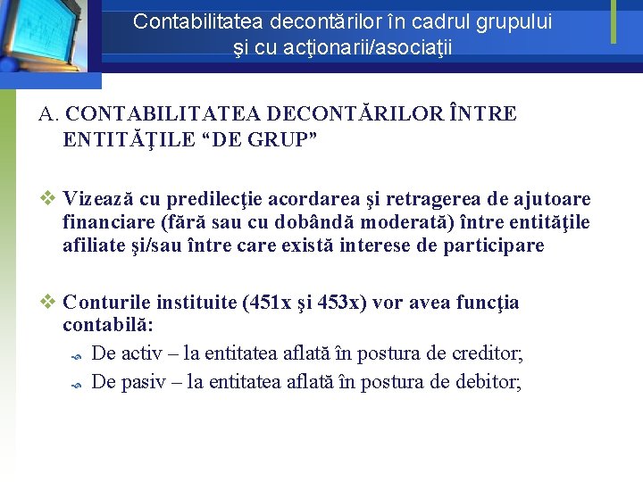 Contabilitatea decontărilor în cadrul grupului şi cu acţionarii/asociaţii A. CONTABILITATEA DECONTĂRILOR ÎNTRE ENTITĂŢILE “DE Contabilitatea decontărilor în cadrul grupului şi cu acţionarii/asociaţii A. CONTABILITATEA DECONTĂRILOR ÎNTRE ENTITĂŢILE “DE