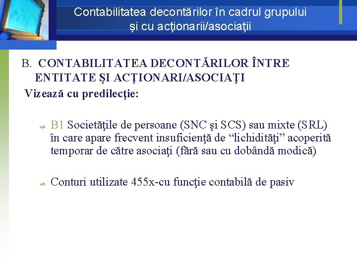 Contabilitatea decontărilor în cadrul grupului şi cu acţionarii/asociaţii B. CONTABILITATEA DECONTĂRILOR ÎNTRE ENTITATE ŞI Contabilitatea decontărilor în cadrul grupului şi cu acţionarii/asociaţii B. CONTABILITATEA DECONTĂRILOR ÎNTRE ENTITATE ŞI