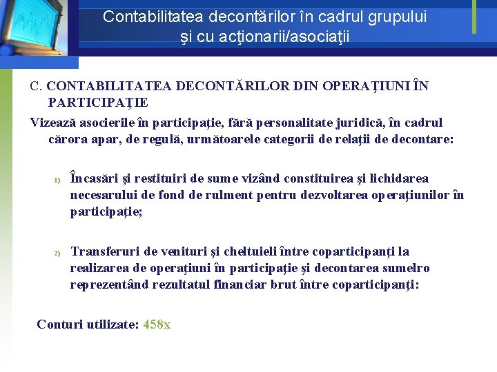 Contabilitatea decontărilor în cadrul grupului şi cu acţionarii/asociaţii C. CONTABILITATEA DECONTĂRILOR DIN OPERAŢIUNI ÎN Contabilitatea decontărilor în cadrul grupului şi cu acţionarii/asociaţii C. CONTABILITATEA DECONTĂRILOR DIN OPERAŢIUNI ÎN