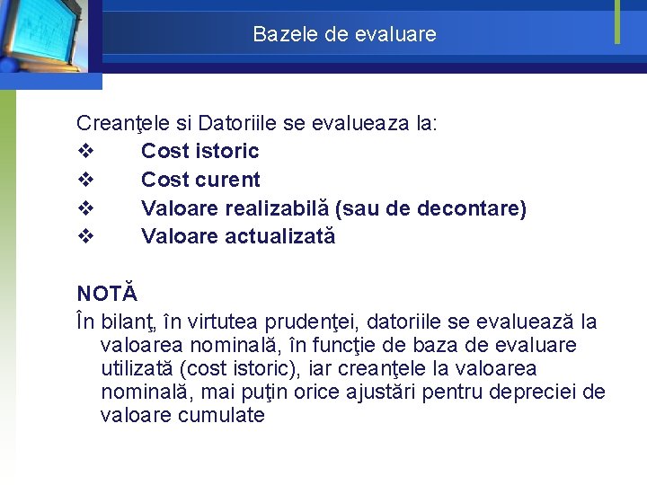 Bazele de evaluare Creanţele si Datoriile se evalueaza la: v Cost istoric v Cost Bazele de evaluare Creanţele si Datoriile se evalueaza la: v Cost istoric v Cost
