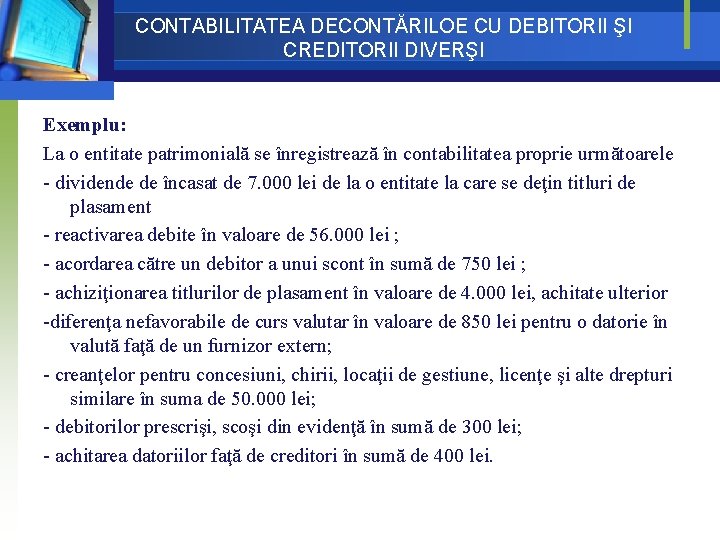 CONTABILITATEA DECONTĂRILOE CU DEBITORII ŞI CREDITORII DIVERŞI Exemplu: La o entitate patrimonială se înregistrează CONTABILITATEA DECONTĂRILOE CU DEBITORII ŞI CREDITORII DIVERŞI Exemplu: La o entitate patrimonială se înregistrează