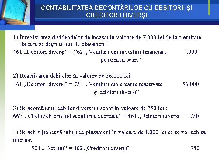 CONTABILITATEA DECONTĂRILOE CU DEBITORII ŞI CREDITORII DIVERŞI 1) Înregistrarea dividendelor de încasat în valoare CONTABILITATEA DECONTĂRILOE CU DEBITORII ŞI CREDITORII DIVERŞI 1) Înregistrarea dividendelor de încasat în valoare