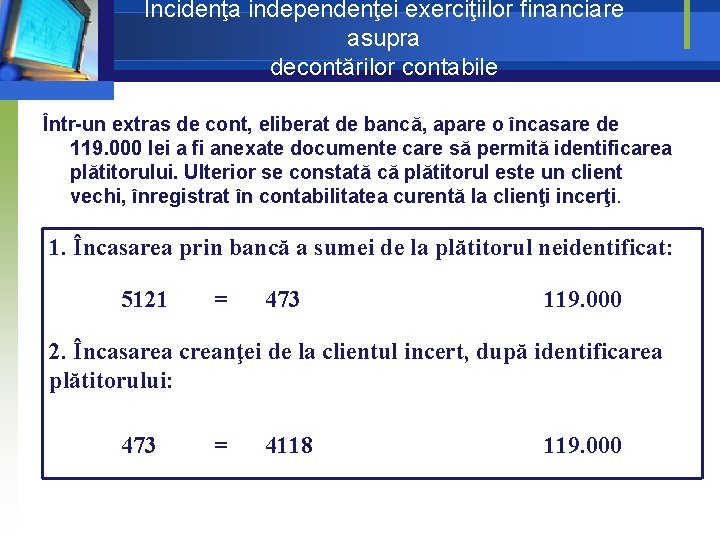 Incidenţa independenţei exerciţiilor financiare asupra decontărilor contabile Într-un extras de cont, eliberat de bancă, Incidenţa independenţei exerciţiilor financiare asupra decontărilor contabile Într-un extras de cont, eliberat de bancă,
