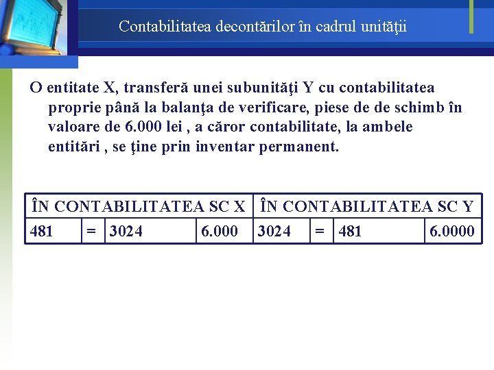 Contabilitatea decontărilor în cadrul unităţii O entitate X, transferă unei subunităţi Y cu contabilitatea Contabilitatea decontărilor în cadrul unităţii O entitate X, transferă unei subunităţi Y cu contabilitatea