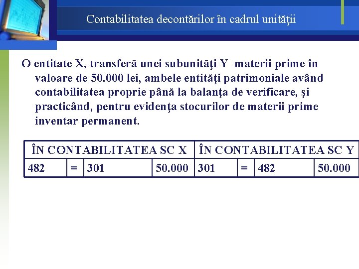 Contabilitatea decontărilor în cadrul unităţii O entitate X, transferă unei subunităţi Y materii prime Contabilitatea decontărilor în cadrul unităţii O entitate X, transferă unei subunităţi Y materii prime