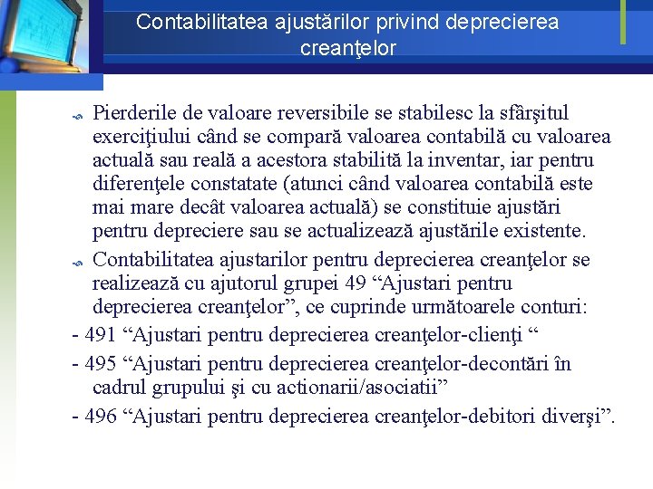 Contabilitatea ajustărilor privind deprecierea creanţelor Pierderile de valoare reversibile se stabilesc la sfârşitul exerciţiului Contabilitatea ajustărilor privind deprecierea creanţelor Pierderile de valoare reversibile se stabilesc la sfârşitul exerciţiului