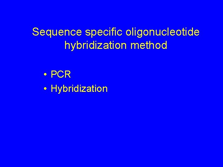 Sequence specific oligonucleotide hybridization method • PCR • Hybridization 