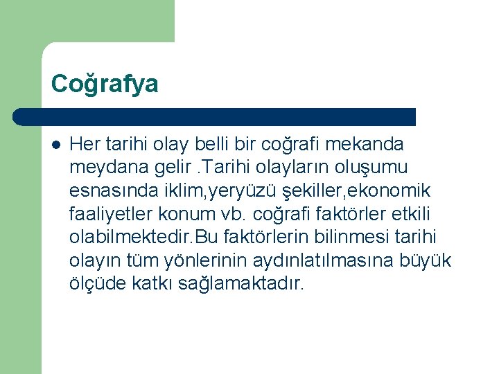 Coğrafya l Her tarihi olay belli bir coğrafi mekanda meydana gelir. Tarihi olayların oluşumu