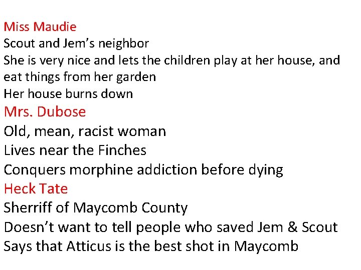 Miss Maudie Scout and Jem’s neighbor She is very nice and lets the children