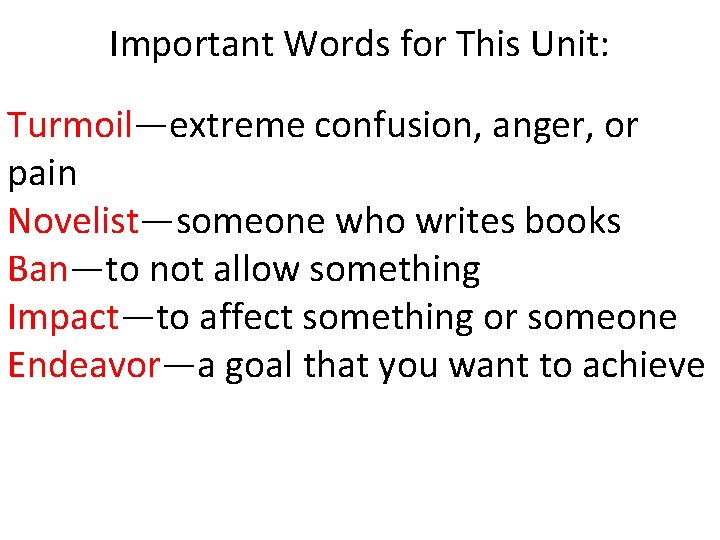 Important Words for This Unit: Turmoil—extreme confusion, anger, or pain Novelist—someone who writes books