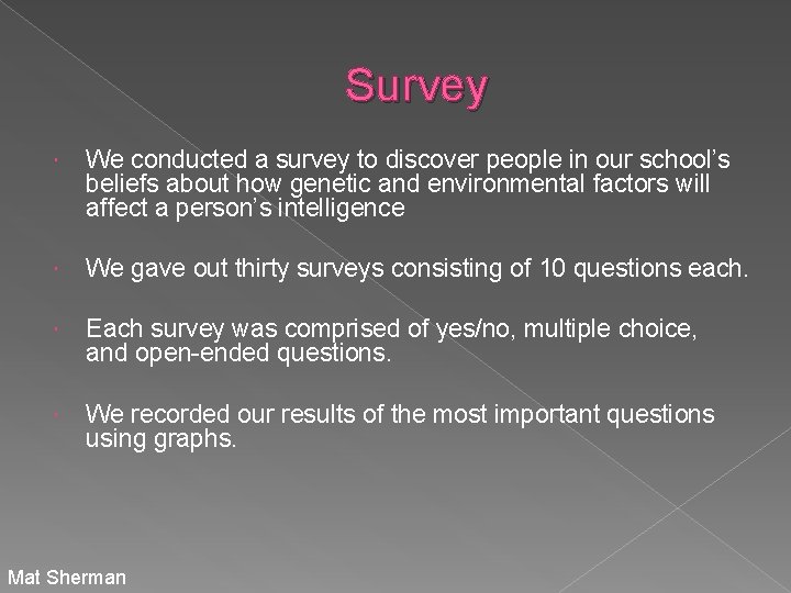 Survey We conducted a survey to discover people in our school’s beliefs about how