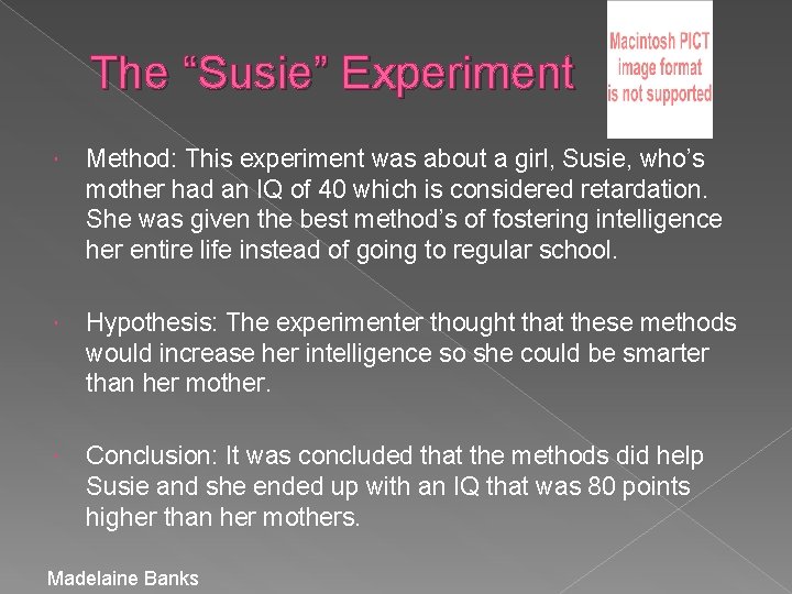 The “Susie” Experiment Method: This experiment was about a girl, Susie, who’s mother had